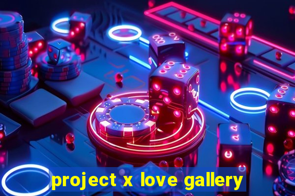 project x love gallery